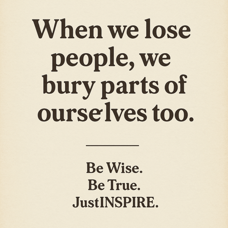 When We Lose People, We Bury Parts of Ourselves Too